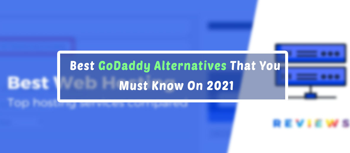 The 10 Best GoDaddy Alternatives That You Must Know On 2021