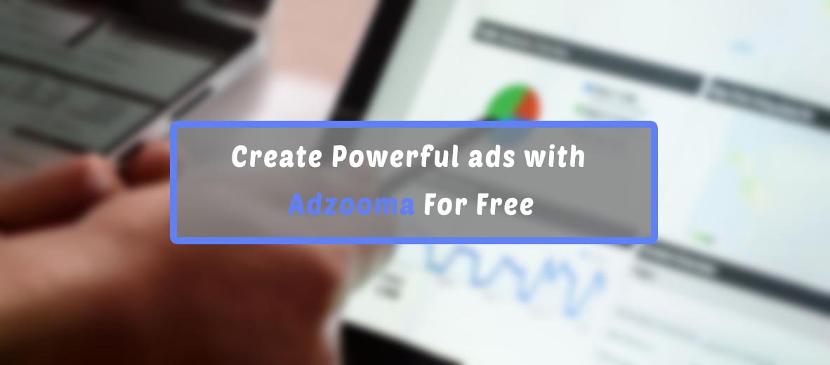Don’t waste your money on testing ads, Create Powerful ads with Adzooma For Free